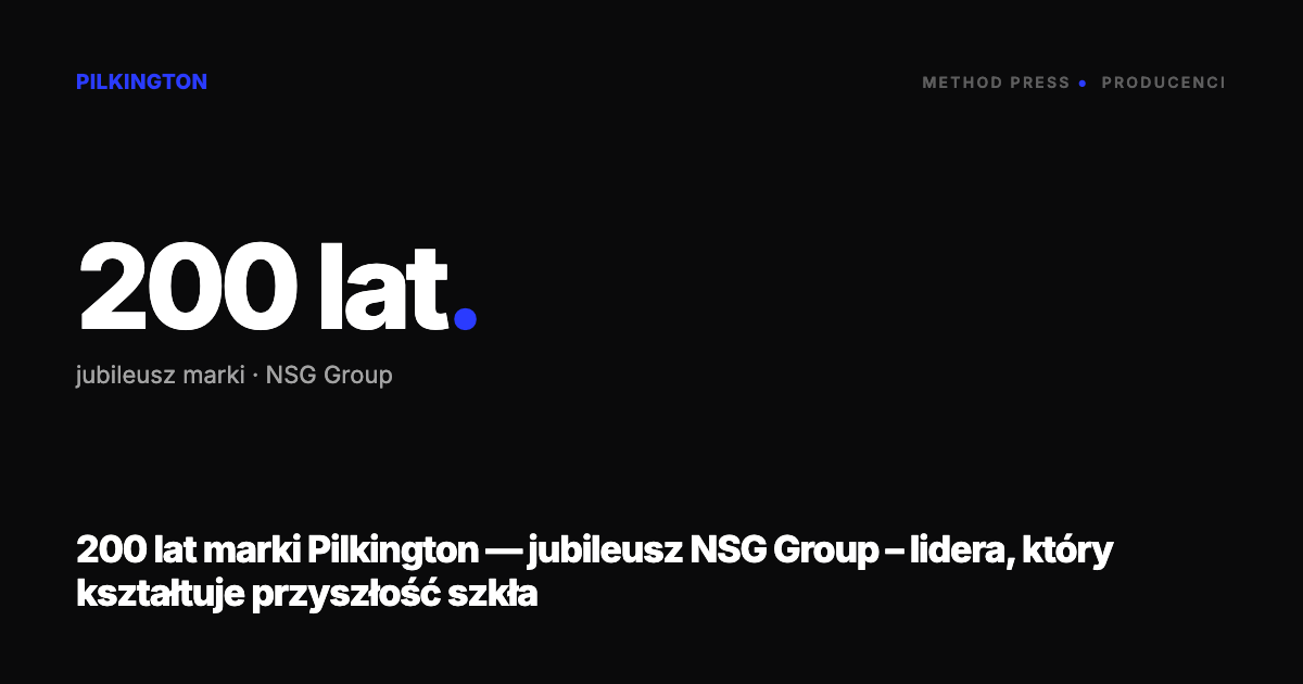 200 lat marki Pilkington: jubileusz NSG Group